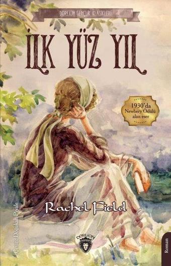 İlk Yüz Yıl - Gençlik Klasikleri - Rachel Field - Dorlion Yayınevi