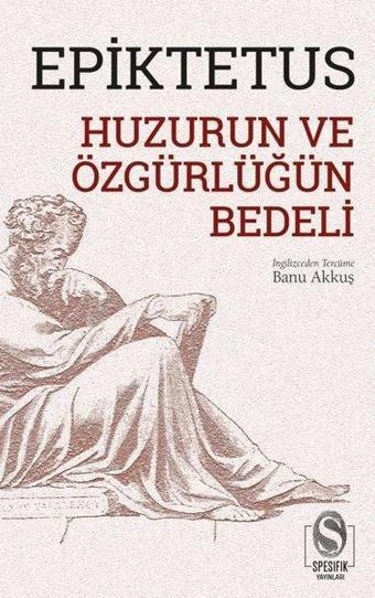 Huzurun ve Özgürlüğün Bedeli - Epiktetus - Spesifik Yayınları