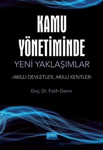 Kamu Yönetiminde Yeni Yaklaşımlar -Akıllı Devletler - Akıllı Kentler - Fatih Demir - Nobel Akademik Yayıncılık