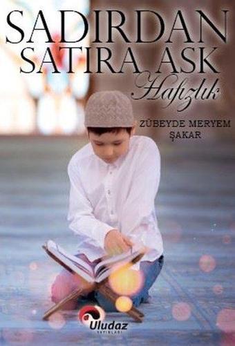 Sadırdan Satıra Aşk-Hafızlık - Zübeyde Meryem Şakar - Uludaz Yayınları