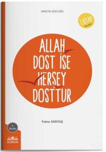 Allah Dost İse Herşey Dosttur 1.Kitap - Enes'in Gözlüğü - Fatma Sarıtaş - Süeda Yayınları