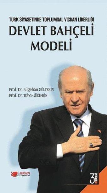 Türk Siyasetinde Toplumasal Vicdan Liderliği - Devlet Bahçeli Modeli - Bilgehan Gültekin - Berikan Yayınevi