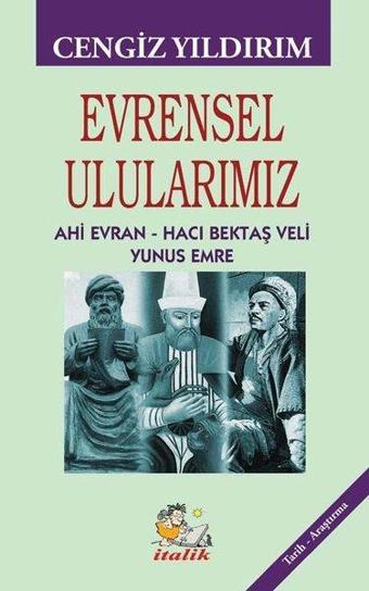 Evrensel Ulularımız: Ahi Evran - Hacı Bektaş Veli - Yunus Emre - Cengiz Yıldırım - İtalik Yayınları