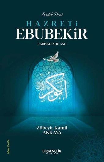 Sadık Dost Hazreti Ebubekir Radıyallahu anh - Zübeyir Kamil Akkaya - Bir Gençlik Yayınları