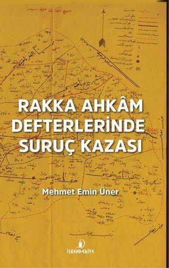 Rakka Ahkam Defterlerinde Suruç Kazası - Mehmet Emin Üner - İskenderiye Yayınları