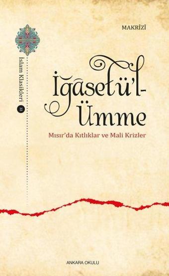 İğasetü'l - Ümme: Mısır'da Kıtlıklar ve Mali Krizler - Makrizi - Ankara Okulu Yayınları