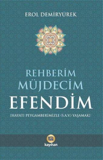 Rehberim Müjdecim Efendim - Hz.Peygamberimizle (s.a.v) Yaşamak - Erol Demiryürek - Kayıhan Yayınları