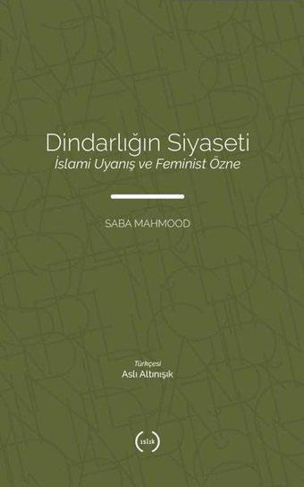 Dindarlığın Siyaseti - İslami Uyanış ve Feminist Özne - Saba Mahmood - Islık Yayınları