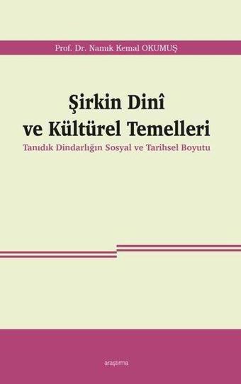 Şirkin Dini ve Kültürel Temelleri - Namık Kemal Okumuş - Araştırma Yayıncılık