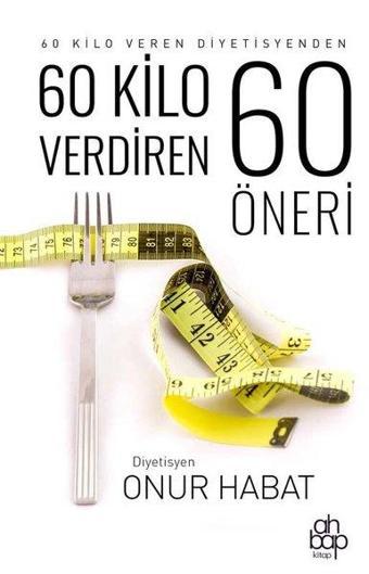 60 Kilo Verdiren 60 Öneri - Onur Habat - Ahbap Kitap