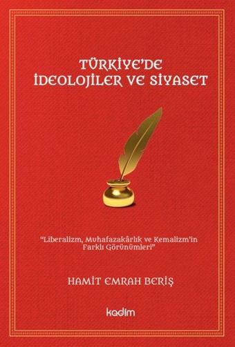 Türkiye'de İdeolojiler ve Siyaset - Hamit Emrah Beriş - Kadim