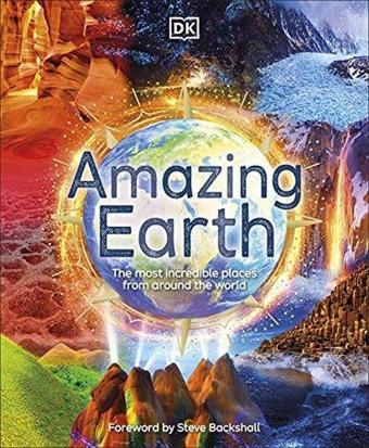 Amazing Earth: The Most Incredible Places From Around The World - Dorling Kindersley Publisher