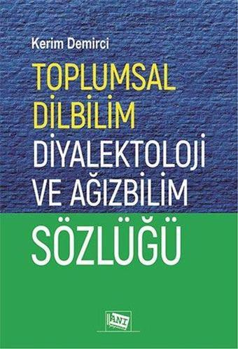 Toplumsal Dilbilim Diyalektoloji ve Ağızbilim Sözlüğü - Kerim Demirci - Anı Yayıncılık