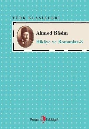 Ahmed Rasim - Hikaye ve Romanlar 3 - Ahmet Rasim - Kurgan Edebiyat