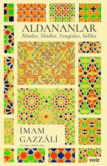 Aldananlar: Alimler Abidler Zenginler Sufiler - İmam Gazzali - Veciz Yayınları