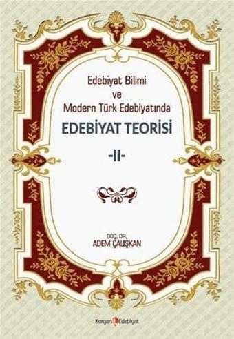 Edebiyat Bilimi ve Modern Türk Edebiyatında Edebiyat Teorisi - 2 - Adem Çalışkan - Kurgan Edebiyat