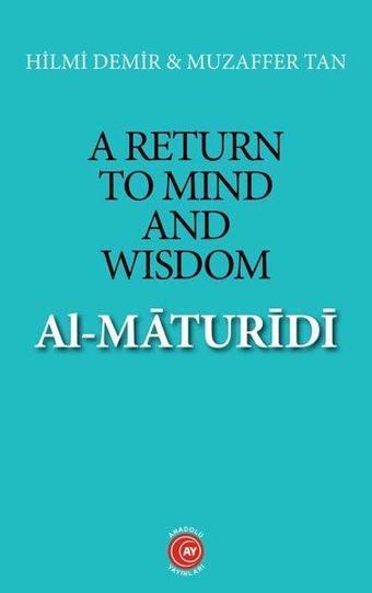 A Return to Mind and Wisdom: Al-Maturidi - Hilmi Demir - Anadolu Ay Yayınları