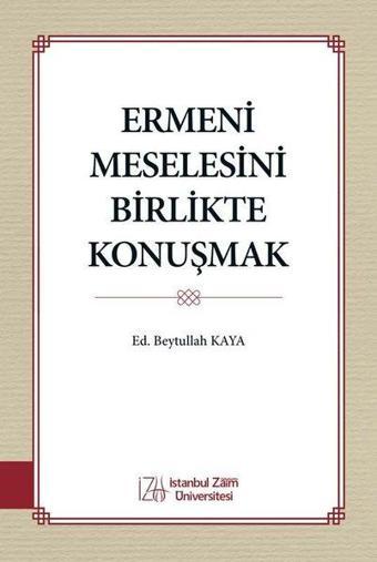 Ermeni Meselesini Birlikte Konuşmak - Kolektif  - İstanbul Sabahattin Zaim Üniversitesi