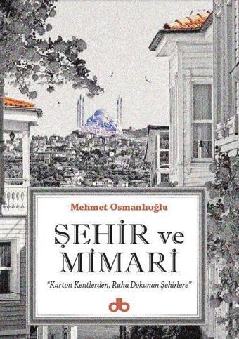 Şehir ve Mimari - Mehmet Osmanlıoğlu - Dünya Bizim Kitaplığı