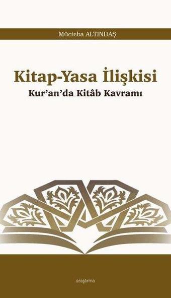 Kitap - Yasa İlişkisi: Kur'anda Kitab Kavramı - Mücteba Altındaş - Araştırma Yayıncılık