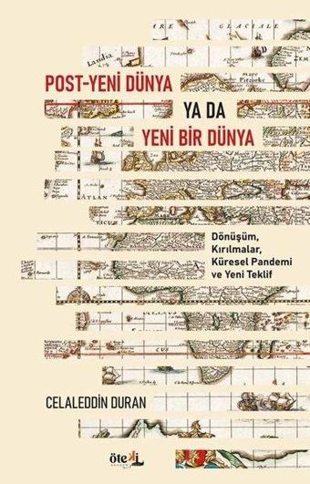 Post - Yeni Dünya Ya Da Yeni Bir Dünya: Dönüşüm Kırılmalar Küresel Pandemi ve Yeni Teklif - Celaleddin Duran - Öteki Akademi Yayınları