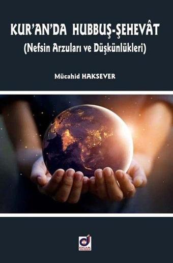 Kur'an'da Hubbuş-Şehevat - Nefsin Arzuları ve Düşkünlükleri - Mücahid Haksever - Dua Yayıncılık