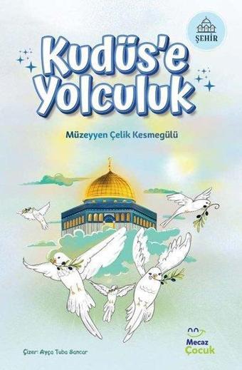 Kudüs'e Yolculuk - Müzeyyen Çelik Kesmegülü - Mecaz Çocuk