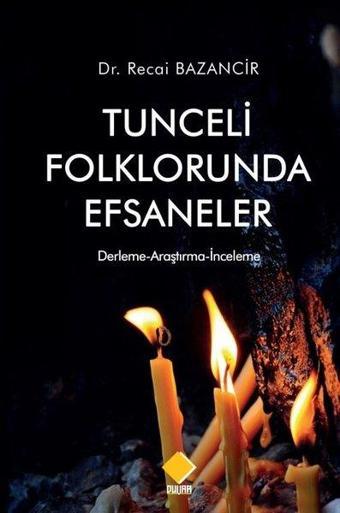 Tunceli Folklorunda Efsaneler - Recai Bazancir - Duvar Yayınları