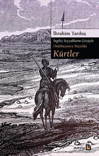 Kürtler - İngiliz Seyyahların Gözüyle Ondokuzuncu Yüzyılda - İbrahim Tarduş - Avesta Yayınları