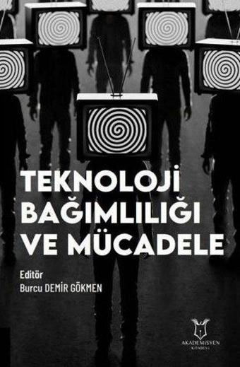 Teknoloji Bağımlılığı ve Mücadele - Kolektif  - Akademisyen Kitabevi