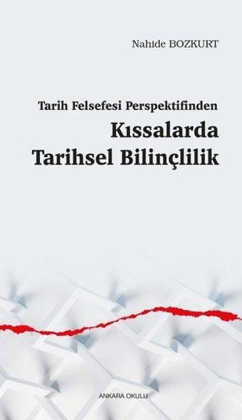 Tarih Felsefesi Perspektifinden Kıssalarda Tarihsel Bilinçlilik - Nahide Bozkurt - Ankara Okulu Yayınları