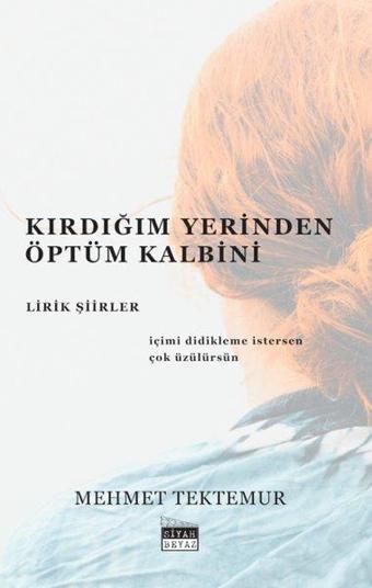 Kırdığım Yerinden Öptüm Kalbini - Lirik Şiirler - Mehmet Tektemur - Siyah Beyaz