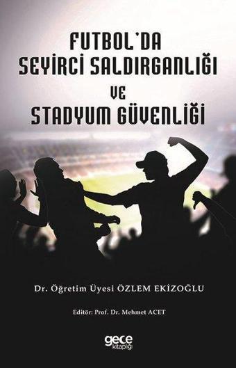 Futbol'da Seyirci Saldırganlığı ve Stadyum Güvenliği - Özlem Ekizoğlu - Gece Kitaplığı