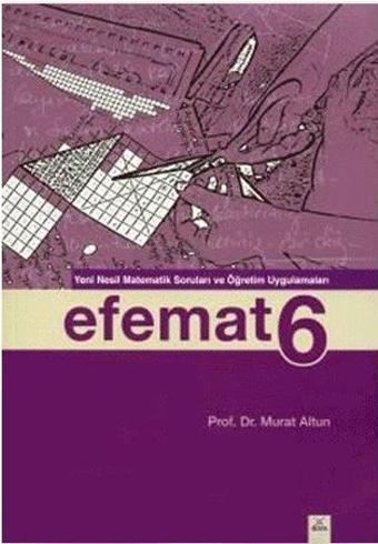 Efemat 6 - Yeni Nesil Matematik Soruları ve Öğretim Uygulamaları - Murat Altun - Dora Yayıncılık