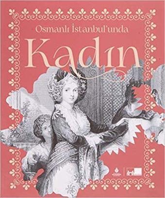 Kadın - Osmanlı İstanbul'unda - Kolektif  - Kültür A.Ş.