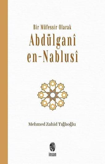 Bir Müfessir Olarak Abdülgani en-Nablusi - Mehmed Zahid Tığlıoğlu - İnsan Yayınları