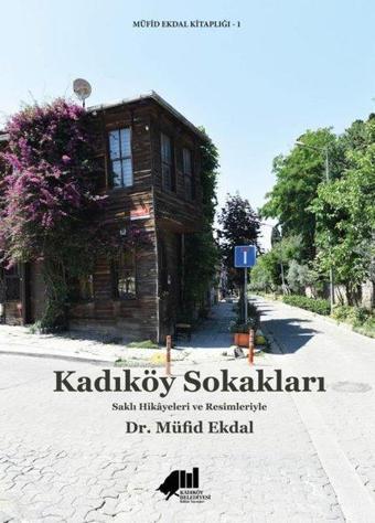 Kadıköy Sokakları - Saklı Hikayeleri ve Resimleriyle - Müfid Ekdal - Kadıköy Belediyesi Kültür Yayınları