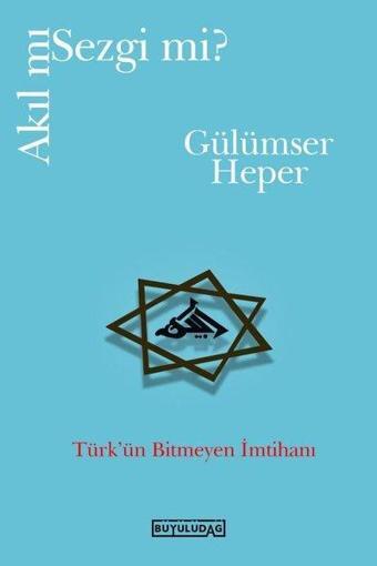 Akıl mı Sezgi mi? Türk'ün Bitmeyen İmtihanı - Gülümser Heper - Büyülüdağ