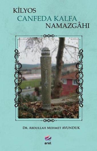 Kilyos Canfeda Kalfa Namazgahı - Abdullah Mehmet Avunduk - Arel Kitap