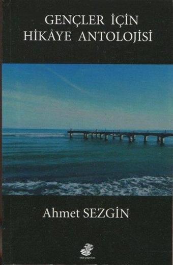 Gençler İçin Hikaye Antolojisi - Ahmet Sezgin - Etüt