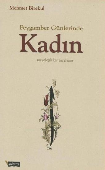 Peygamber Günlerinde Kadın - Sosyolojik Bir İnceleme - Mehmet Birekul - Yediveren Kitap (Konya)