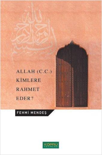 Allah Kimlere Rahmet Eder? - Fehmi Mendeş - Köprü Yayıncılık