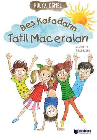 Beş Kafadarın Tatil Maceraları - Hülya Öğmel - Bilgiyolu Kültür Yayınları