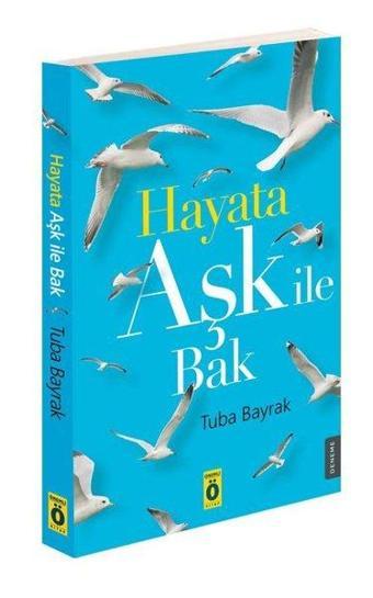 Hayata Aşk İle Bak - Tuba Bayrak - Önemli Kitap