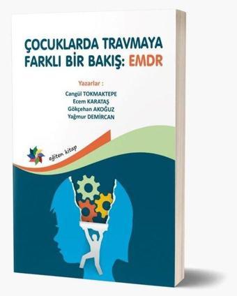 Çocuklarda Travmaya Farklı Bir Bakış: EMDR - Cangül Tokmaktepe - Eğiten Kitap