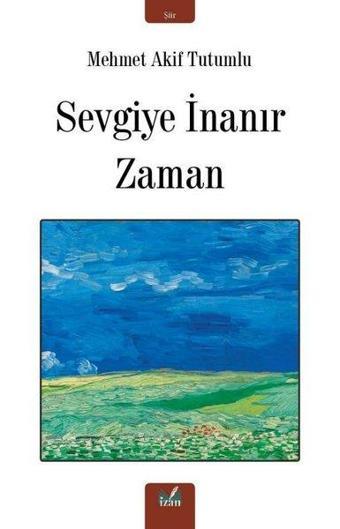 Sevgiye İnanır Zaman - Mehmet Akif Tutumlu - İzan Yayıncılık