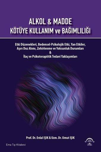 Alkol ve Madde - Kötüye Kullanım ve Bağımlılığı - Erdal Işık - Ema Tıp Kitabevi