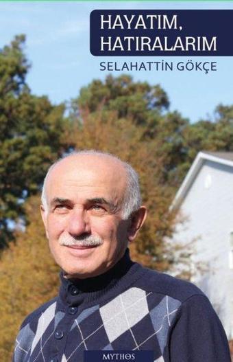 Hayatım Hatıralarım - Selahattin Gökçe - Mythos Kitap