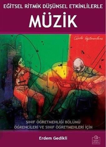 Eğitsel Ritmik Düşünsel Etkinliklerle Müzik - Sınıf Öğretmenliği Bölümü Öğrencileri ve Sınıf Öğretme - Erdem Gedikli - Ezgi Kitabevi Yayınları