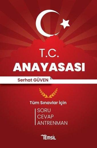 T.C. Anayasası - Tüm Sınavlar İçin Soru Cevap Antrenman - Serhat Güven - Temsil Kitap